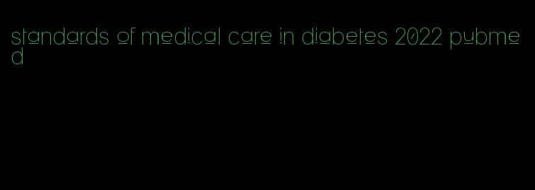 standards of medical care in diabetes 2022 pubmed