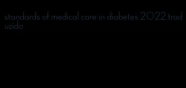 standards of medical care in diabetes 2022 traduzido