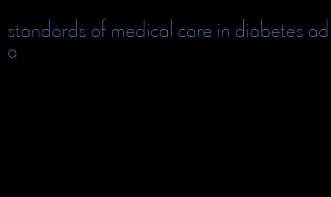 standards of medical care in diabetes ada