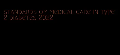 standards of medical care in type 2 diabetes 2022