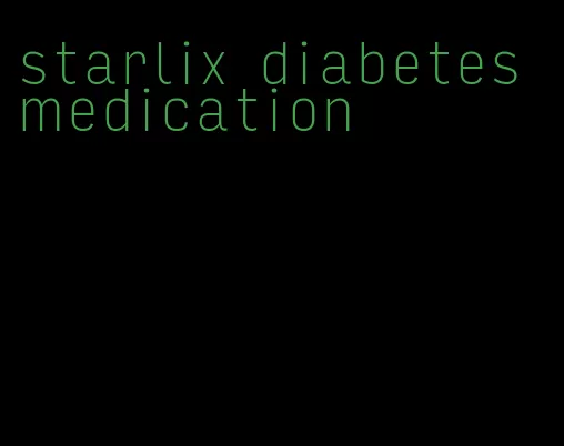 starlix diabetes medication