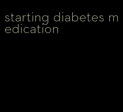 starting diabetes medication