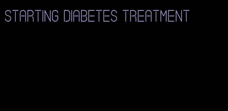 starting diabetes treatment