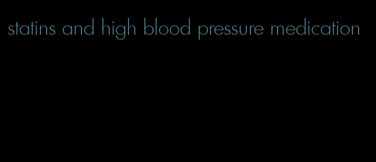 statins and high blood pressure medication