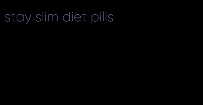 stay slim diet pills
