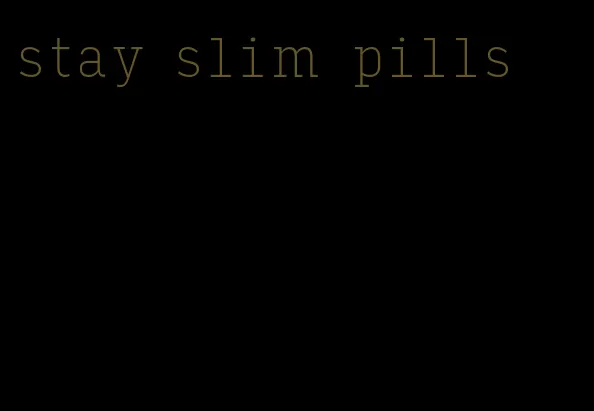 stay slim pills