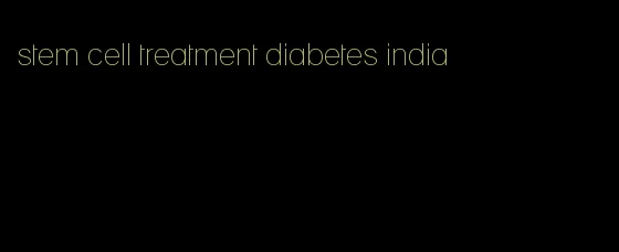 stem cell treatment diabetes india