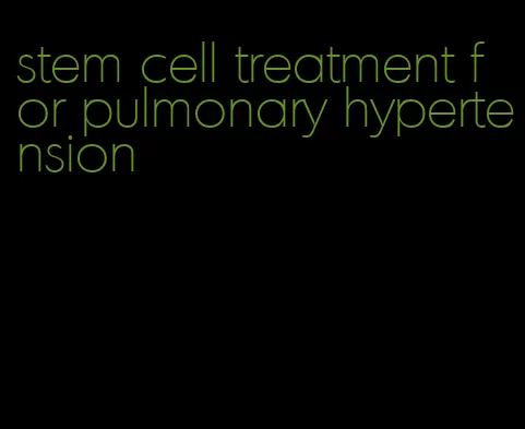 stem cell treatment for pulmonary hypertension