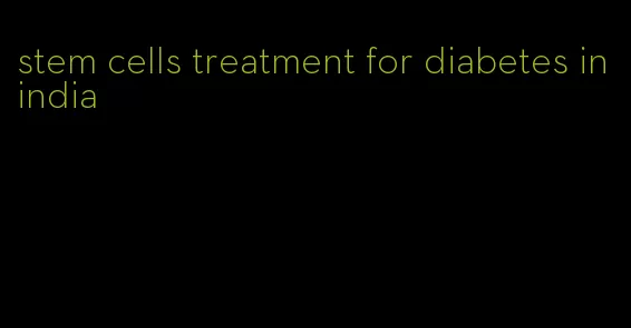 stem cells treatment for diabetes in india