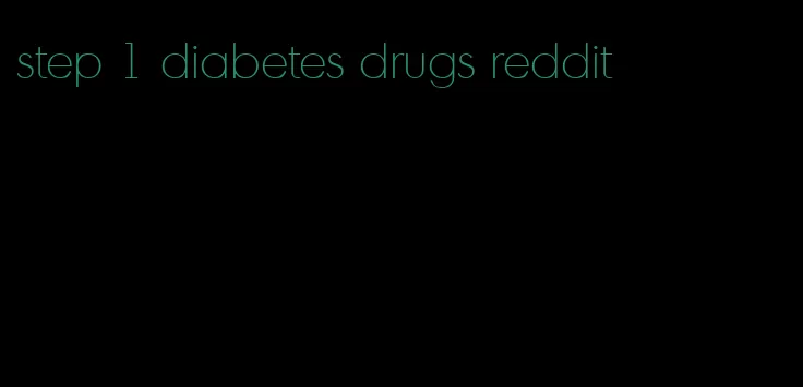 step 1 diabetes drugs reddit