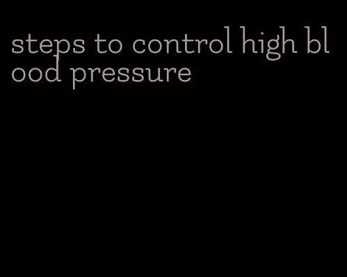 steps to control high blood pressure