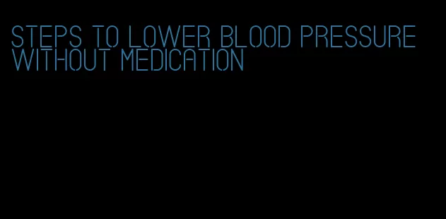 steps to lower blood pressure without medication