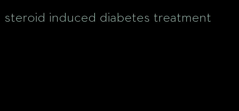 steroid induced diabetes treatment