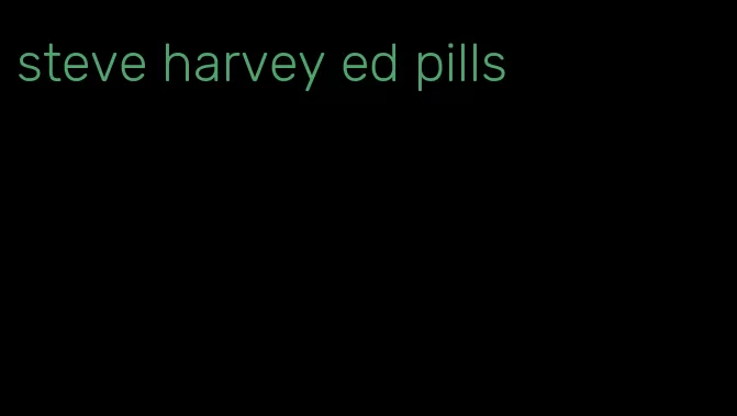 steve harvey ed pills