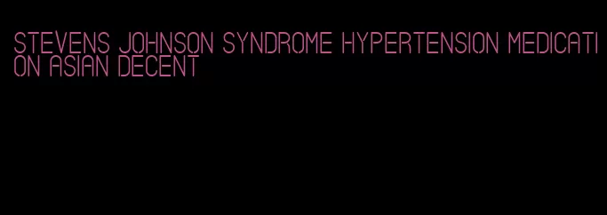 stevens johnson syndrome hypertension medication asian decent