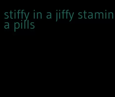 stiffy in a jiffy stamina pills