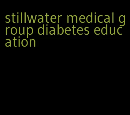 stillwater medical group diabetes education