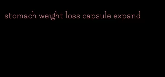 stomach weight loss capsule expand