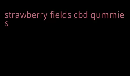strawberry fields cbd gummies