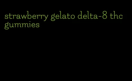strawberry gelato delta-8 thc gummies