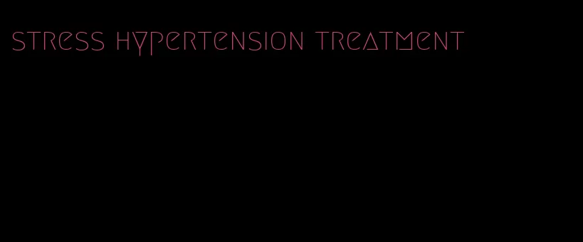 stress hypertension treatment
