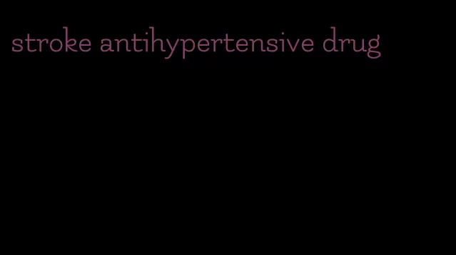 stroke antihypertensive drug
