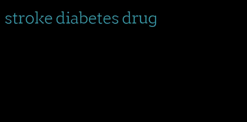 stroke diabetes drug