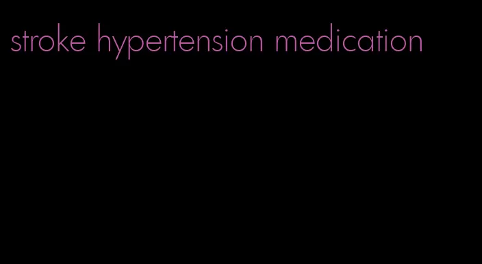 stroke hypertension medication