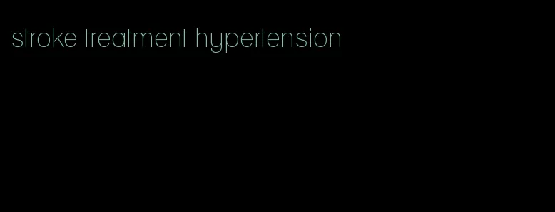 stroke treatment hypertension