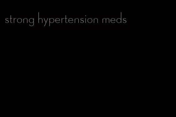 strong hypertension meds