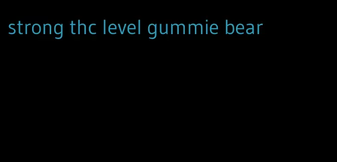 strong thc level gummie bear