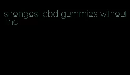 strongest cbd gummies without thc
