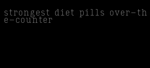 strongest diet pills over-the-counter