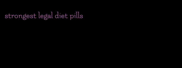 strongest legal diet pills