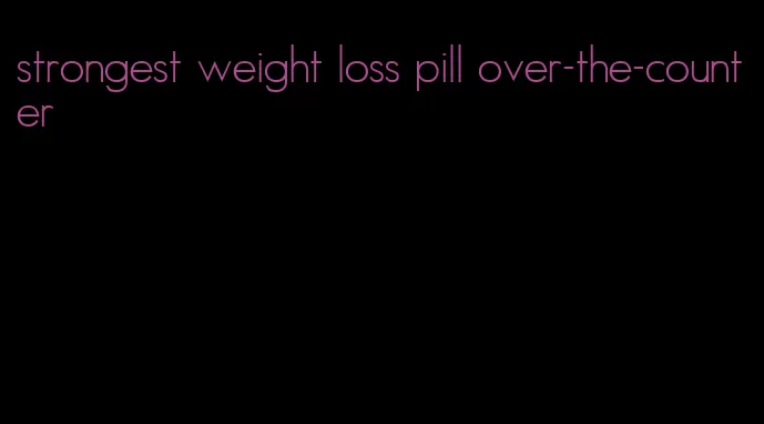 strongest weight loss pill over-the-counter