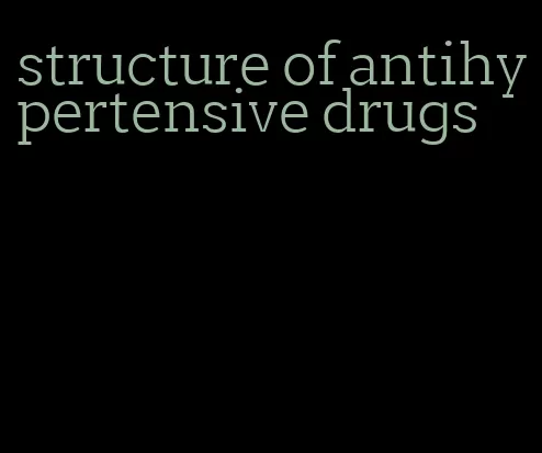 structure of antihypertensive drugs