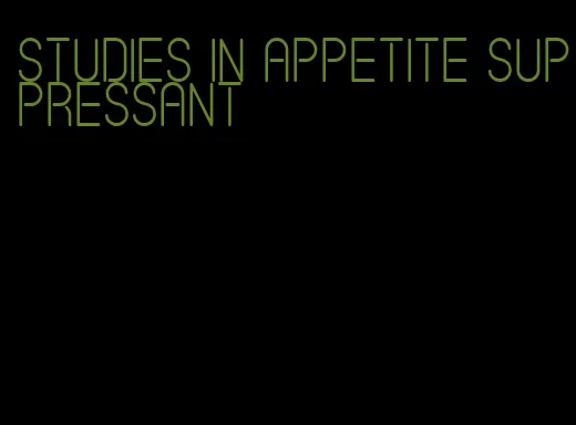 studies in appetite suppressant