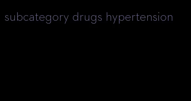 subcategory drugs hypertension