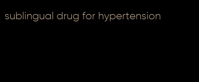 sublingual drug for hypertension