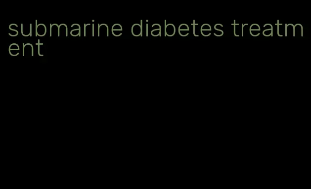 submarine diabetes treatment