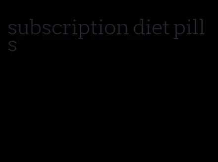 subscription diet pills
