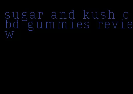 sugar and kush cbd gummies review
