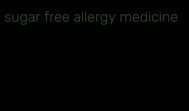 sugar free allergy medicine