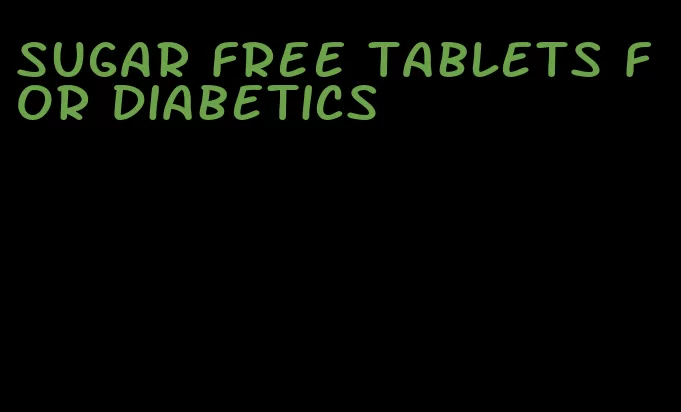 sugar free tablets for diabetics