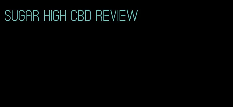 sugar high cbd review