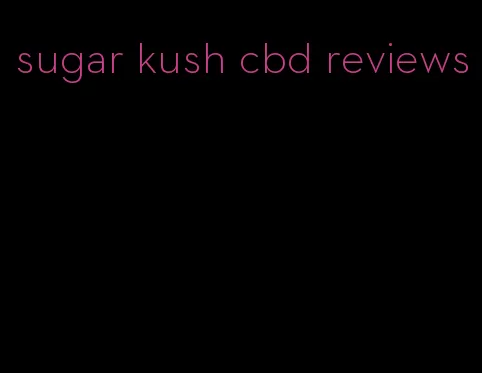 sugar kush cbd reviews