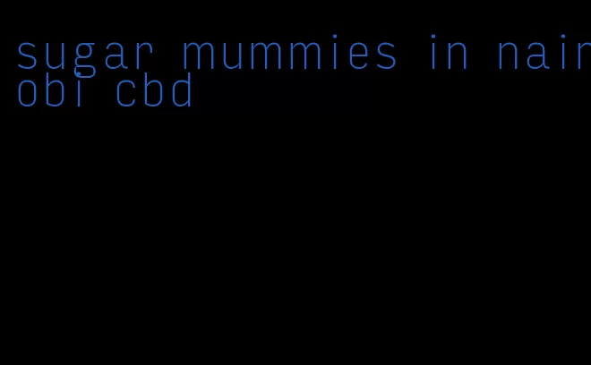 sugar mummies in nairobi cbd
