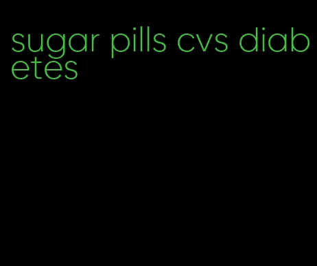 sugar pills cvs diabetes