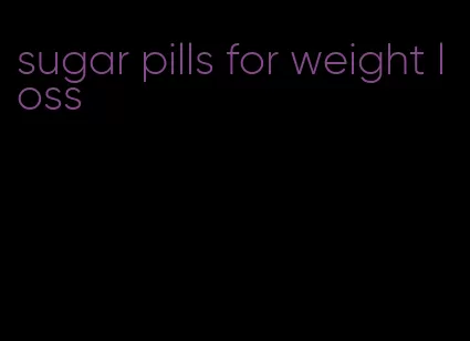 sugar pills for weight loss
