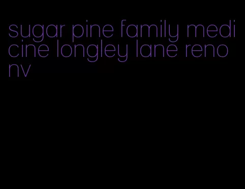 sugar pine family medicine longley lane reno nv